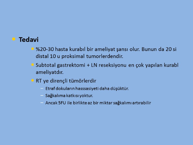 Tedavi %20-30 hasta kurabıl bir ameliyat şansı olur. Bunun da 20 si distal 10